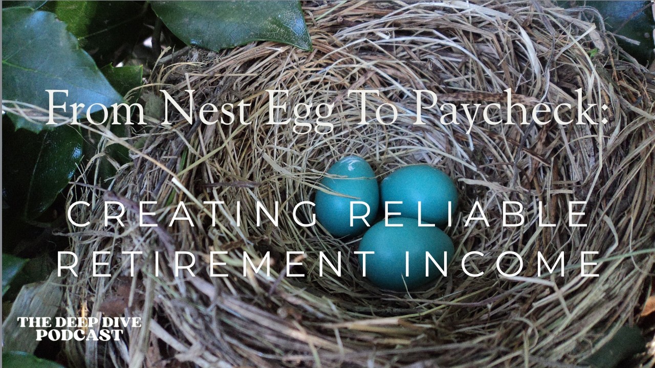 From Nest Egg to Paycheck: Creating Reliable Retirement Income
