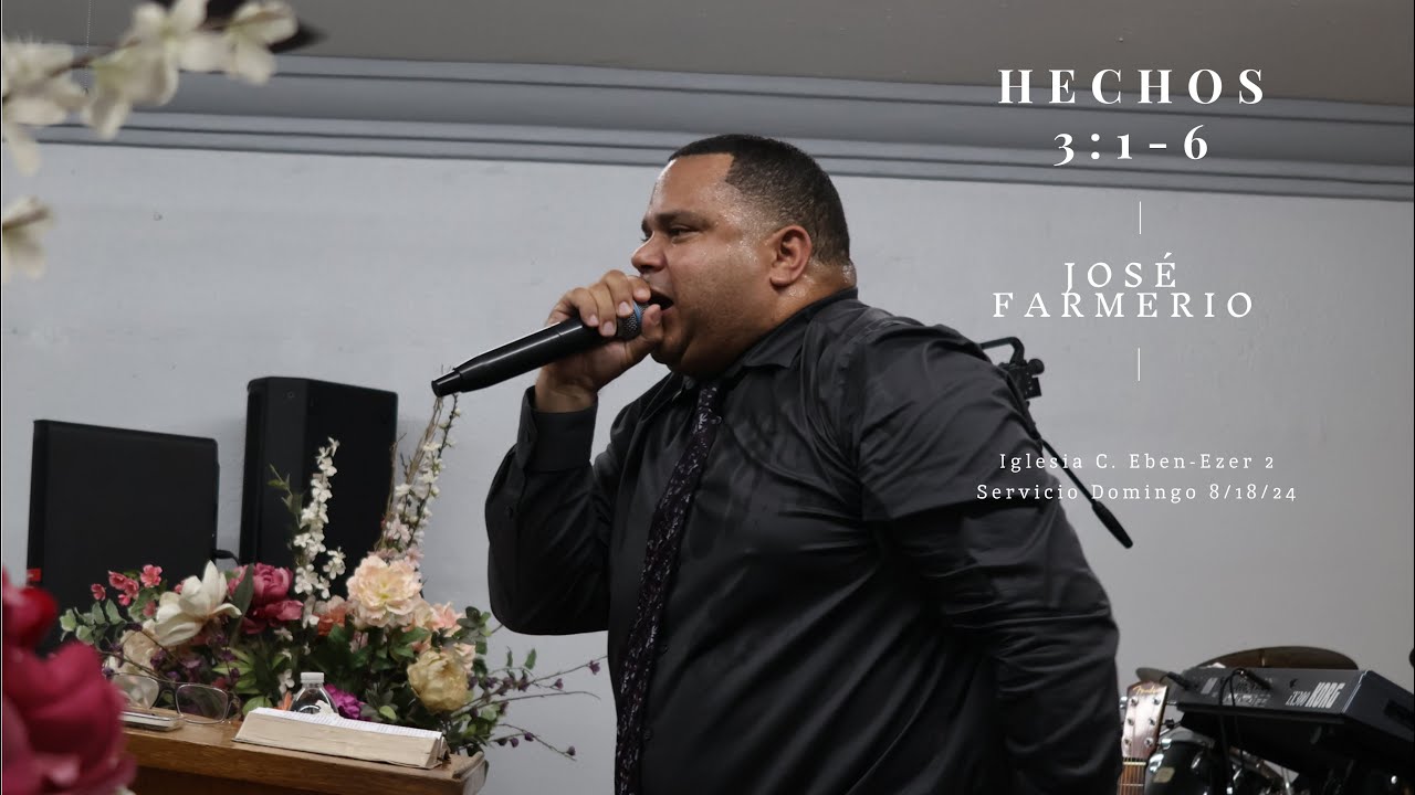 Evangelista Jose Farmerio | Hechos 3:1-6 | Servicio Domingo 8/18/24