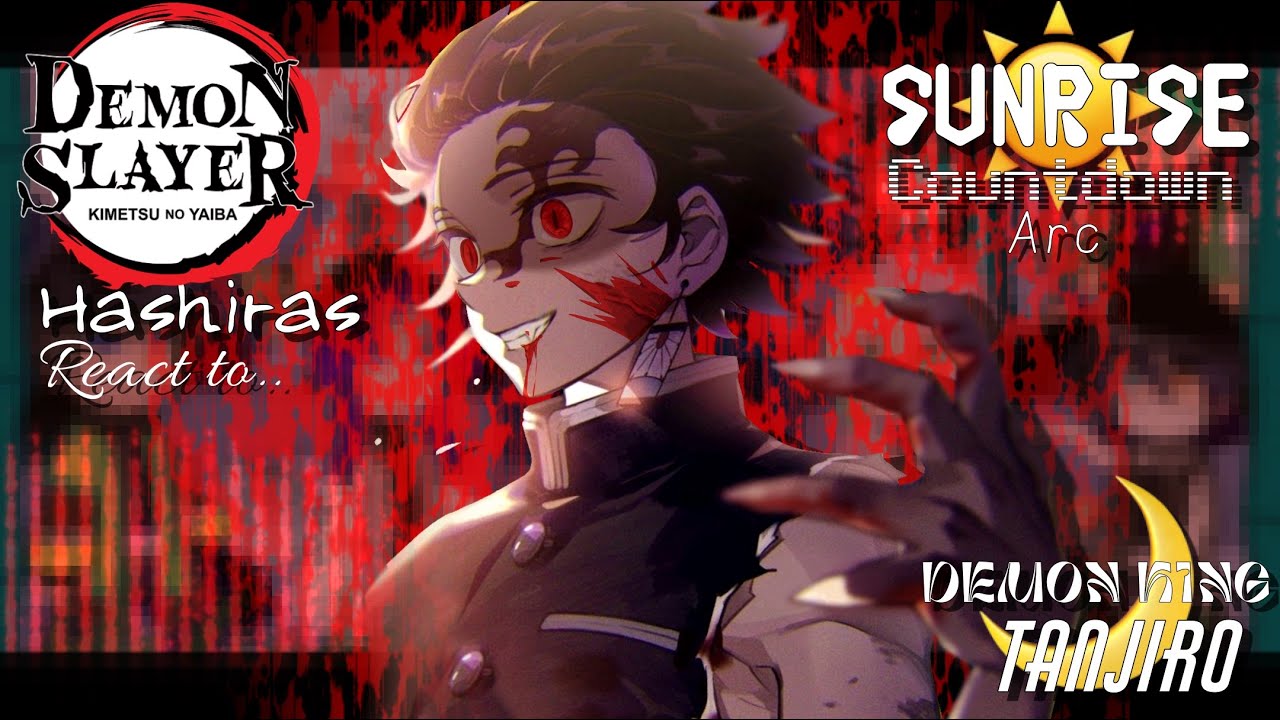 Hashiras react to Sunrise Countdown Arc/DEMON KING TANJIRO || Demon Slayer || made by Yuk!ra