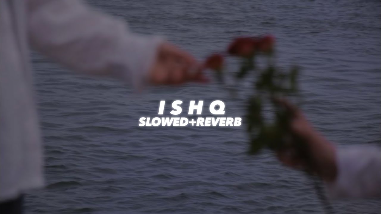 Ishq (Slowed And Reverb) - Insane Ashraf