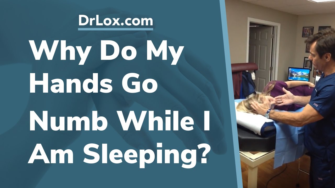 Why Do My Hands Go Numb While Sleeping? Dr. Lox Discusses The Causes and Conservative Treatment