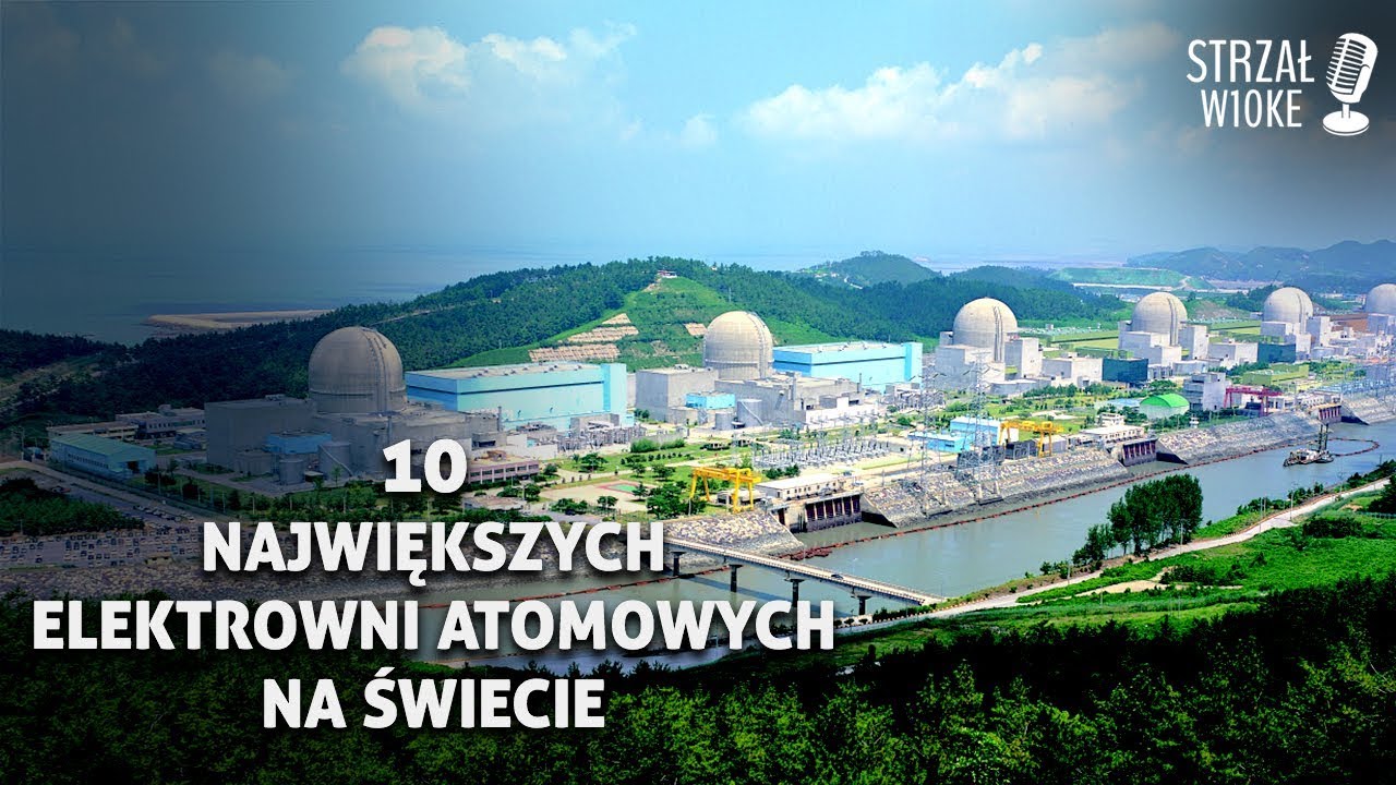 10 Największych elektrowni atomowych na świecie