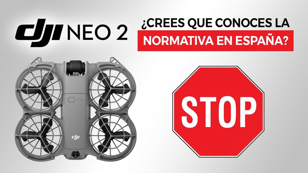 DJI Neo 2 | 🛑 NORMATIVA DE DRONES EN ESPAÑA 🛑 | ¿La cumples? 🤔