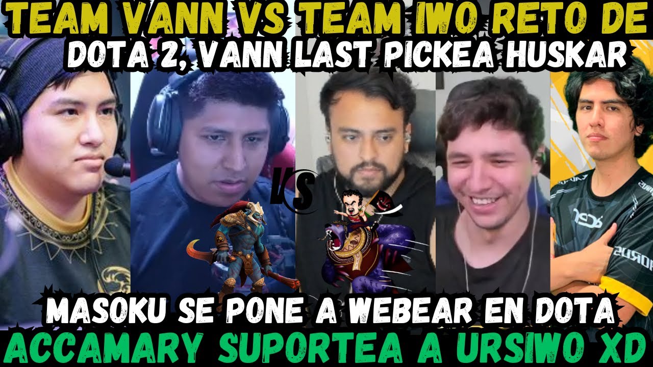 🔥TEAM IWO VS TEAM VANN 🔥VANN LASTPICKEA HUSKAR VS LEO 🤣 URSIWO Y MASOKU DISCUTEN🤣 PARTIDA COMPLETA👀