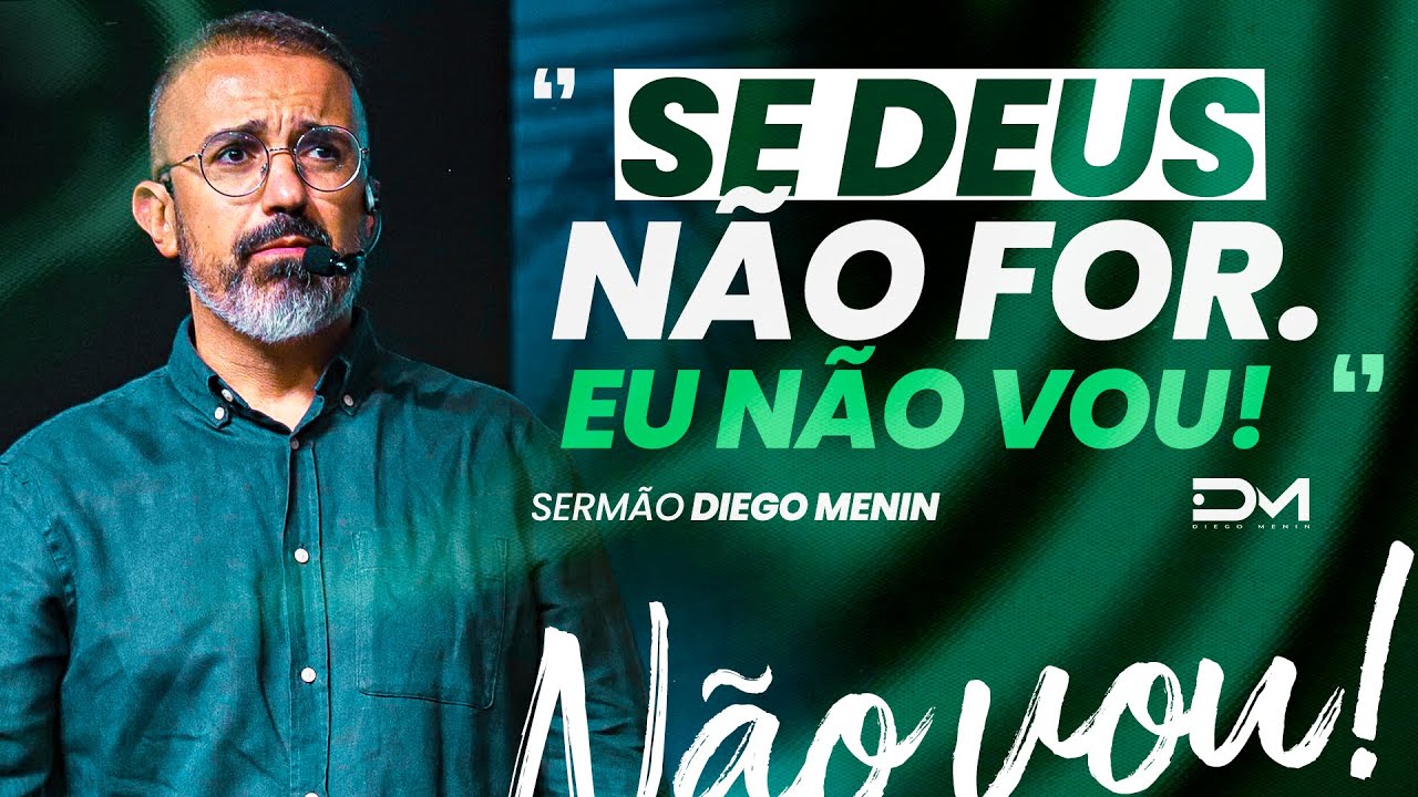 SE DEUS NÃO FOR. EU NÃO VOU! - #DIEGOMENIN | SERMÃO