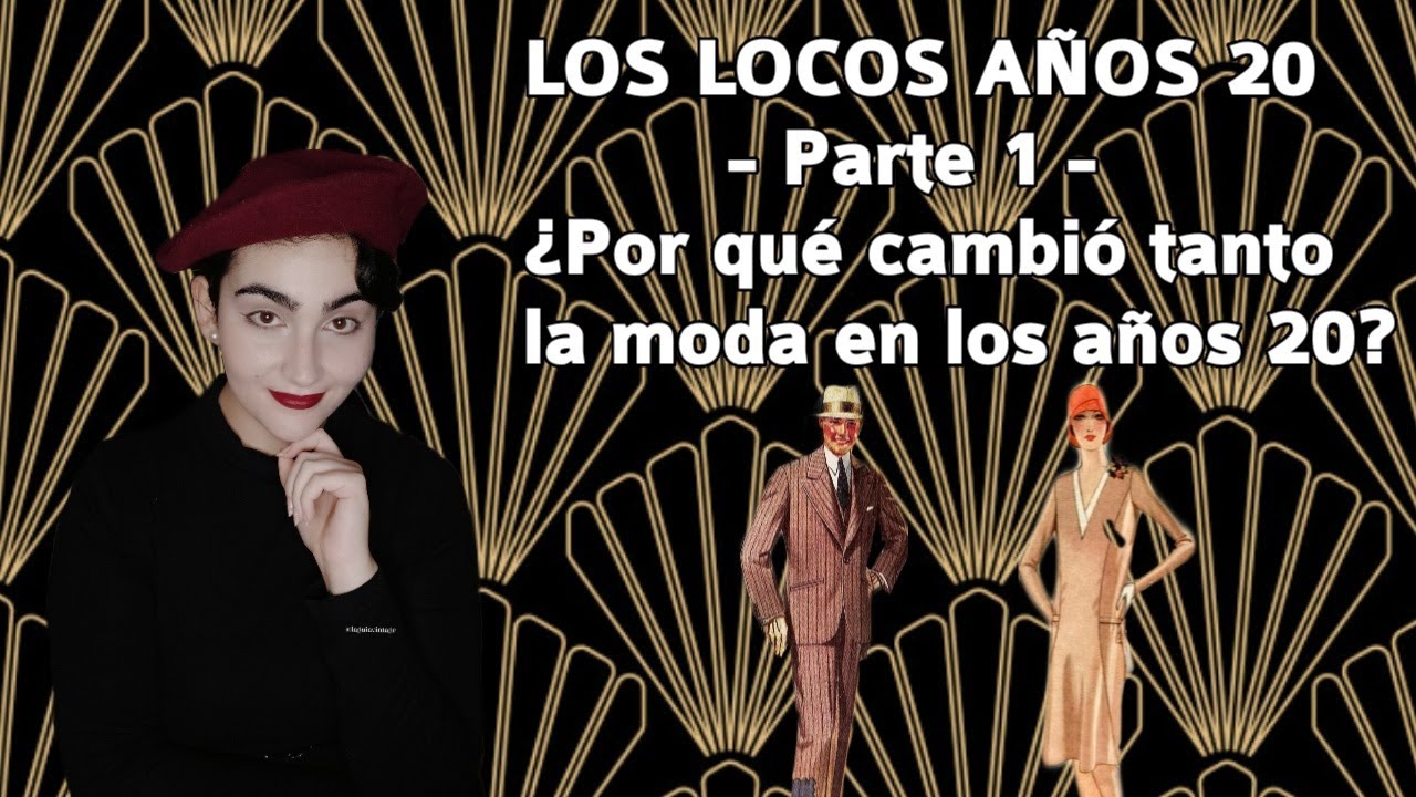 Los locos años 20 - Parte 1: ¿Por qué cambió tanto la moda en los años 20?