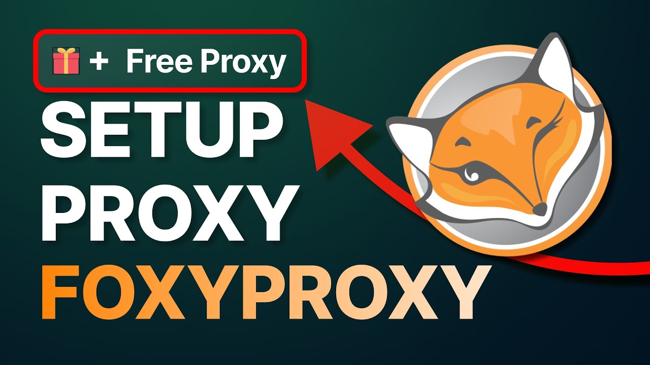 How to Set Up Proxy in FOXYPROXY [+ FREE PROXY GIFT]
