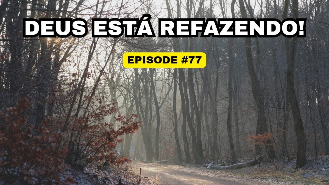 DEUS VAI REFAZER TUDO NA SUA VIDA! Devocional #77