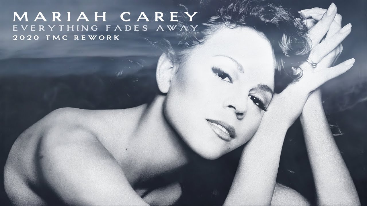 Mariah Carey - Everything Fades Away (2020 TMC Rework)
