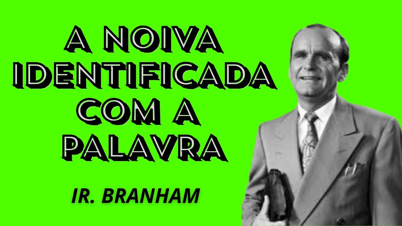 A NOIVA IDENTIFICADA COM A PALAVRA - Ir  Branham