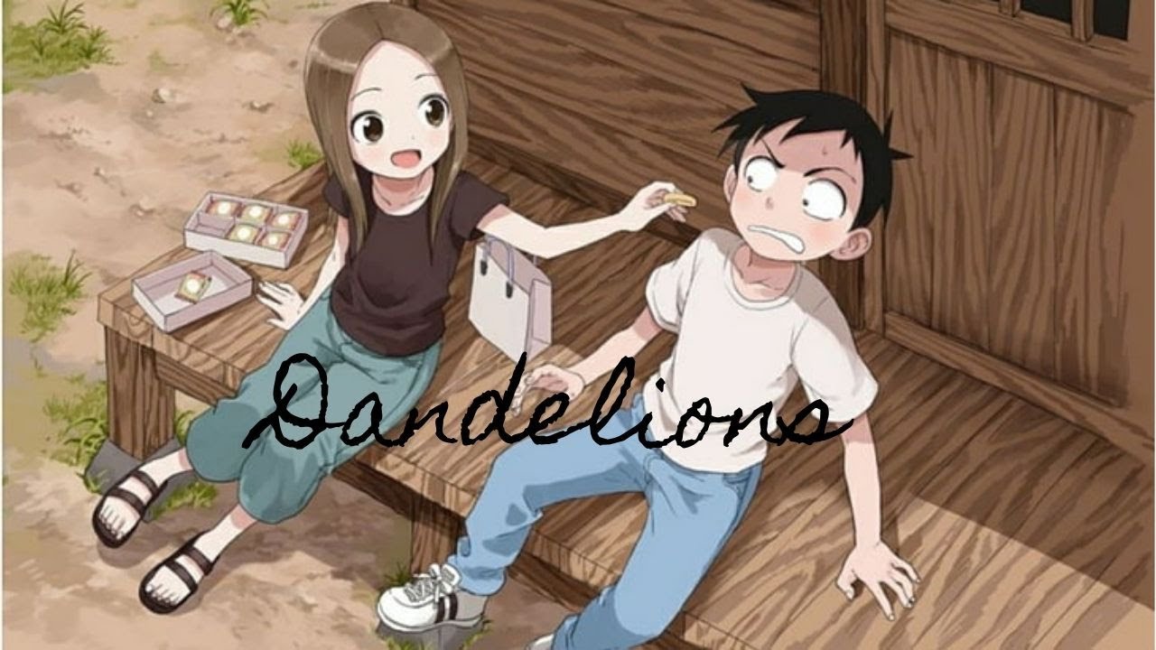 Teasing master Takagi san(からかい上手の高木さん) - [AMV] | Ruth B. - Dandelions