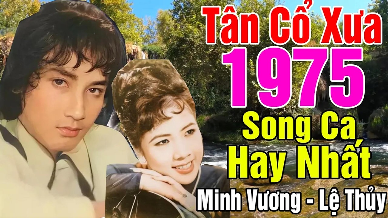 T&acirc;n Cổ Xưa 1975 #ĐặcBiệtNghệSỹNổiTiếng#Minh Vương, Lệ Thủy...Cặp Đ&ocirc;i Song Ca Nghe L&agrave; Nghiện