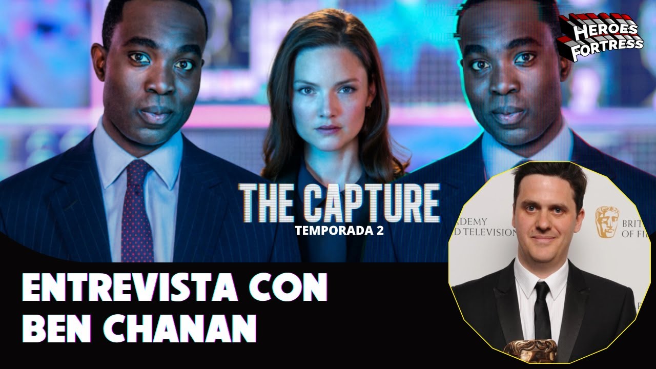 Entrevista con Ben Chanan - Creador y Director de The Capture