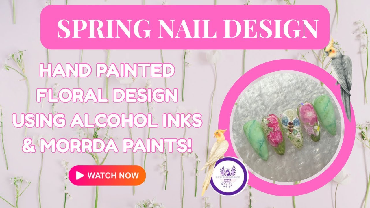 HAND PAINTED SPRING FLORALS - Nail Art Design - Using Alcohol Inks & Mordda Painting Gels 