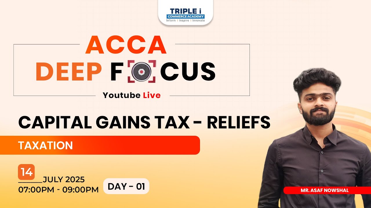 ACCA Deep Focus on Capital Gains Tax - Reliefs | Taxation | Asaf Nowshal | Day 1 | Triplei Commerce