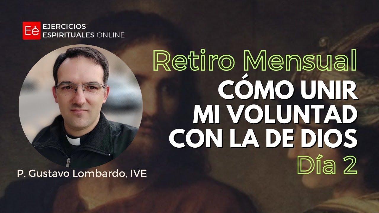 2ª Meditación: Cómo unir mi voluntad con la de Dios - P. Gustavo Lombardo, IVE