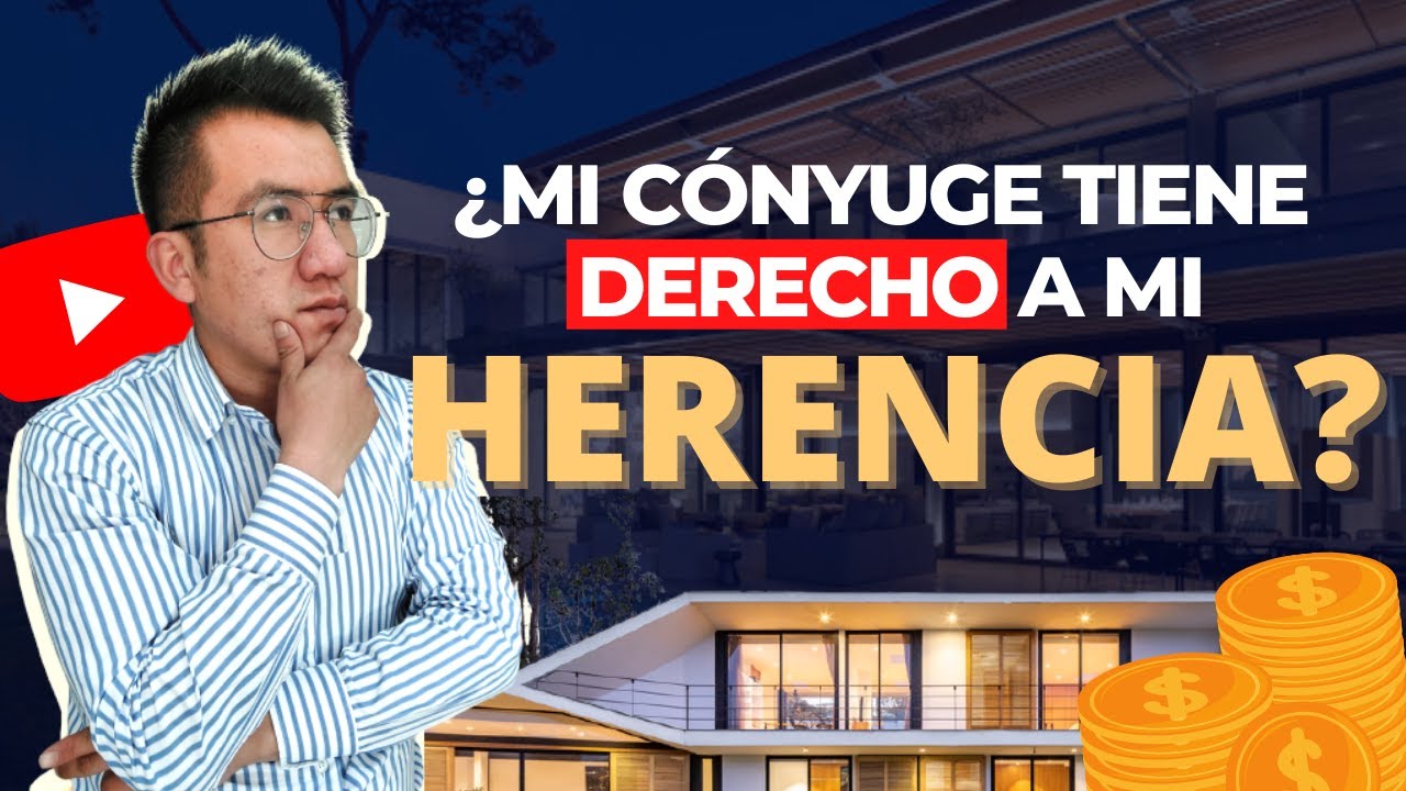 🤔🤔 ¿Mi cónyuge tiene derecho a la herencia que me dejaron?