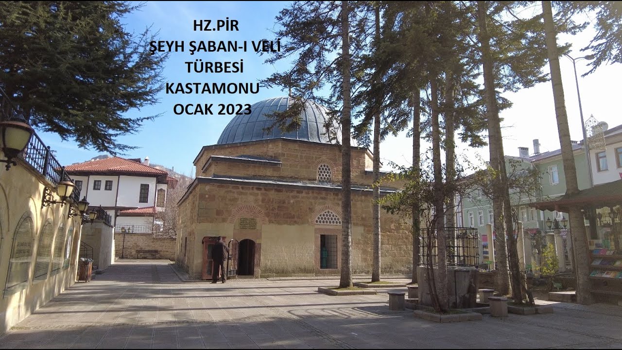 Anadolu'nun Evtad-ı Erbaa'ından Biri Kastamonu'nun Manevi Gücü Hz.Pir Şeyh Şaban-ı Veli Türbesi