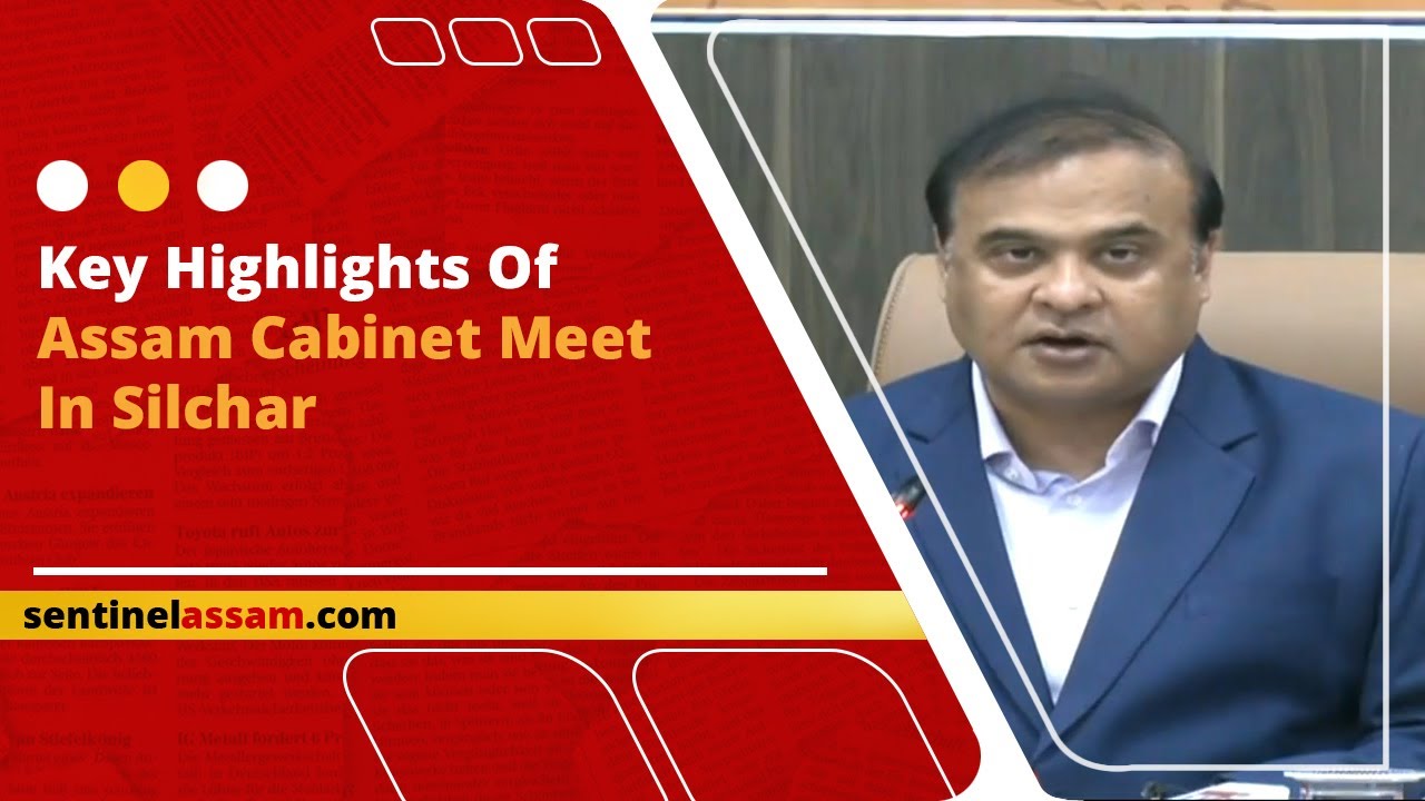 Key Highlights Of Assam Cabinet Meet In Silchar
