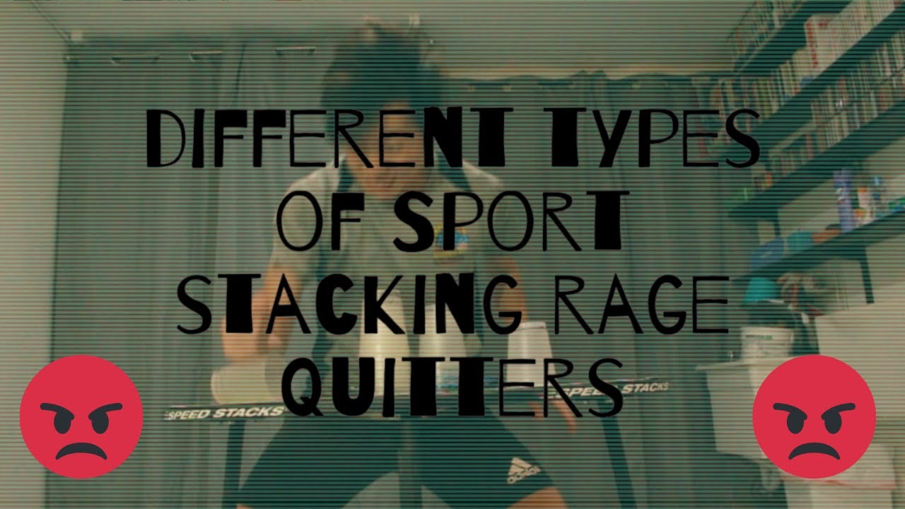 Different Types of Sport Stacking Rage Quitters