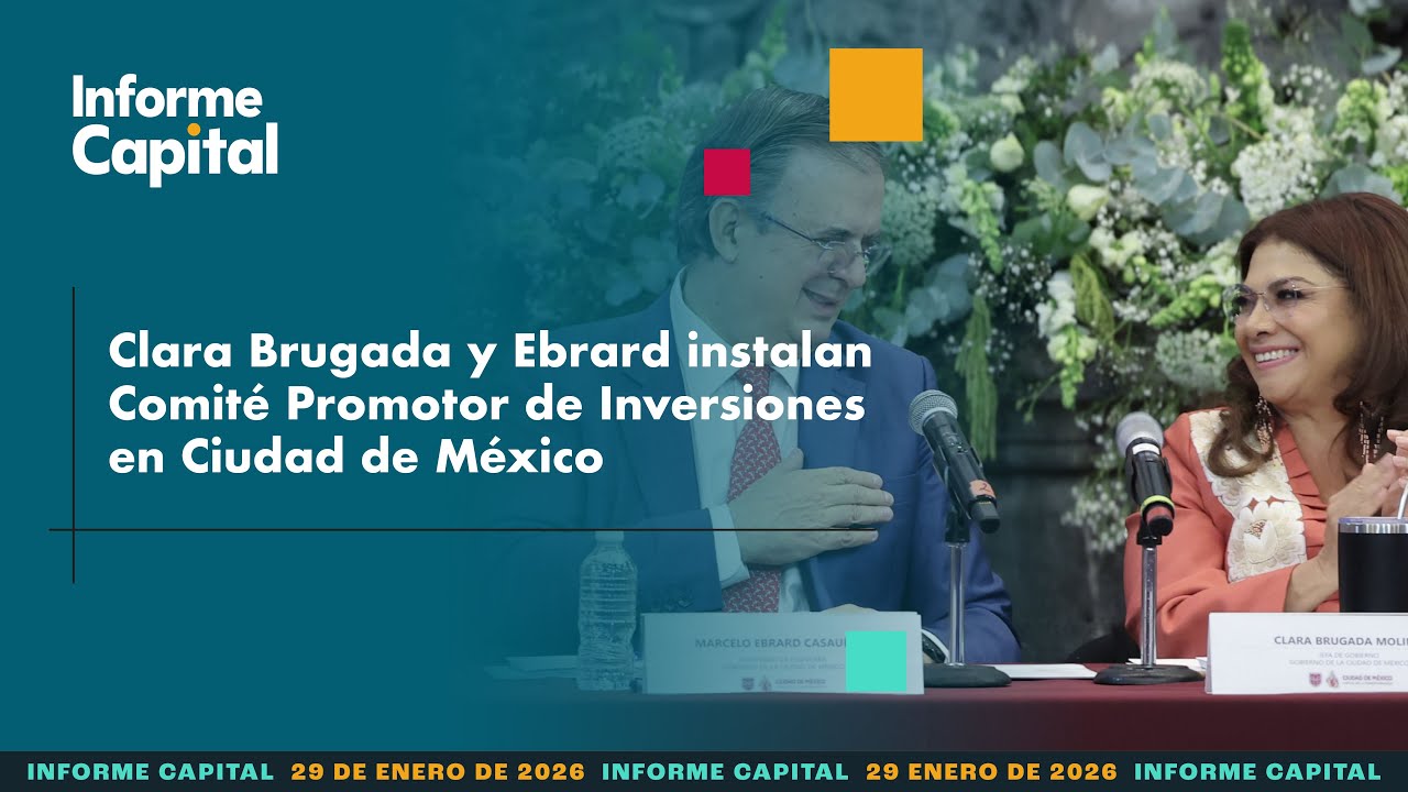 Clara Brugada instala Comité Promotor de Inversiones en Ciudad de México | Informe Capital 29 enero