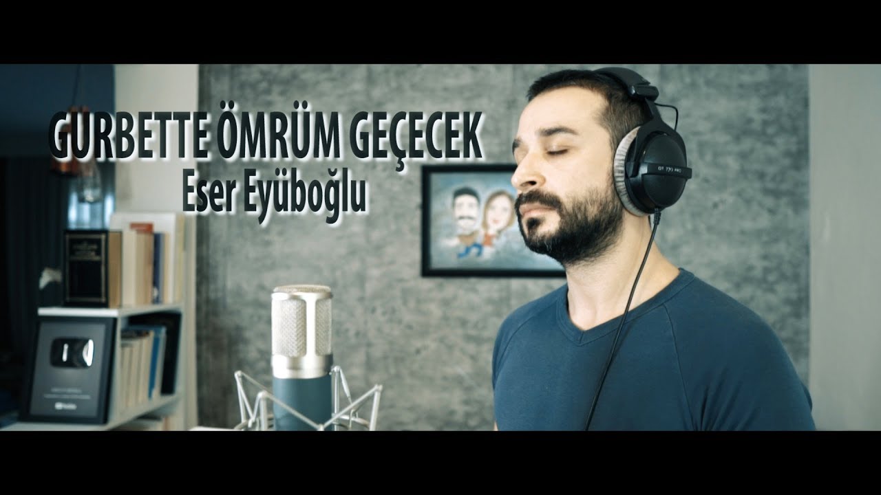 GURBETTE ÖMRÜM GEÇECEK - Eser Eyüboğlu