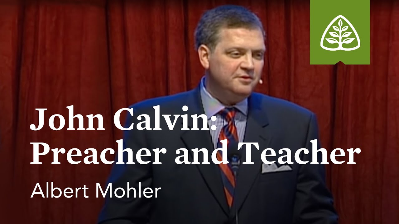 Albert Mohler: John Calvin: Preacher and Teacher