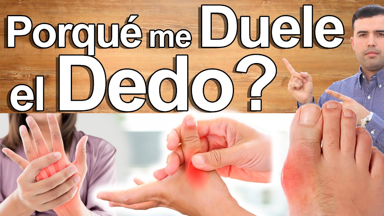 Porqu&eacute; Me Duele El Dedo? - Causas Y Soluciones Para El Dolor En Los Dedos De Las Manos Y Pies