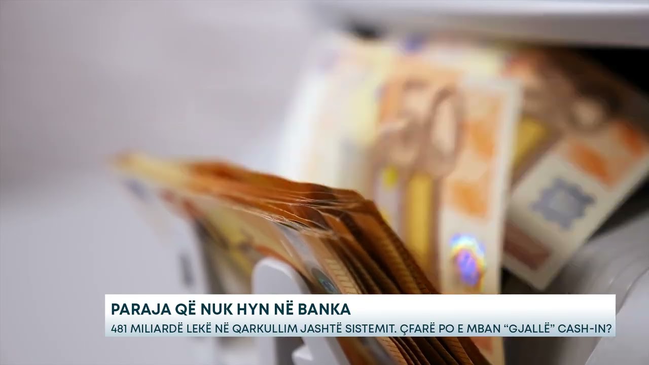 Paraja që nuk hyn në banka - 481 miliardë lekë në qarkullim jashtë sistemit.