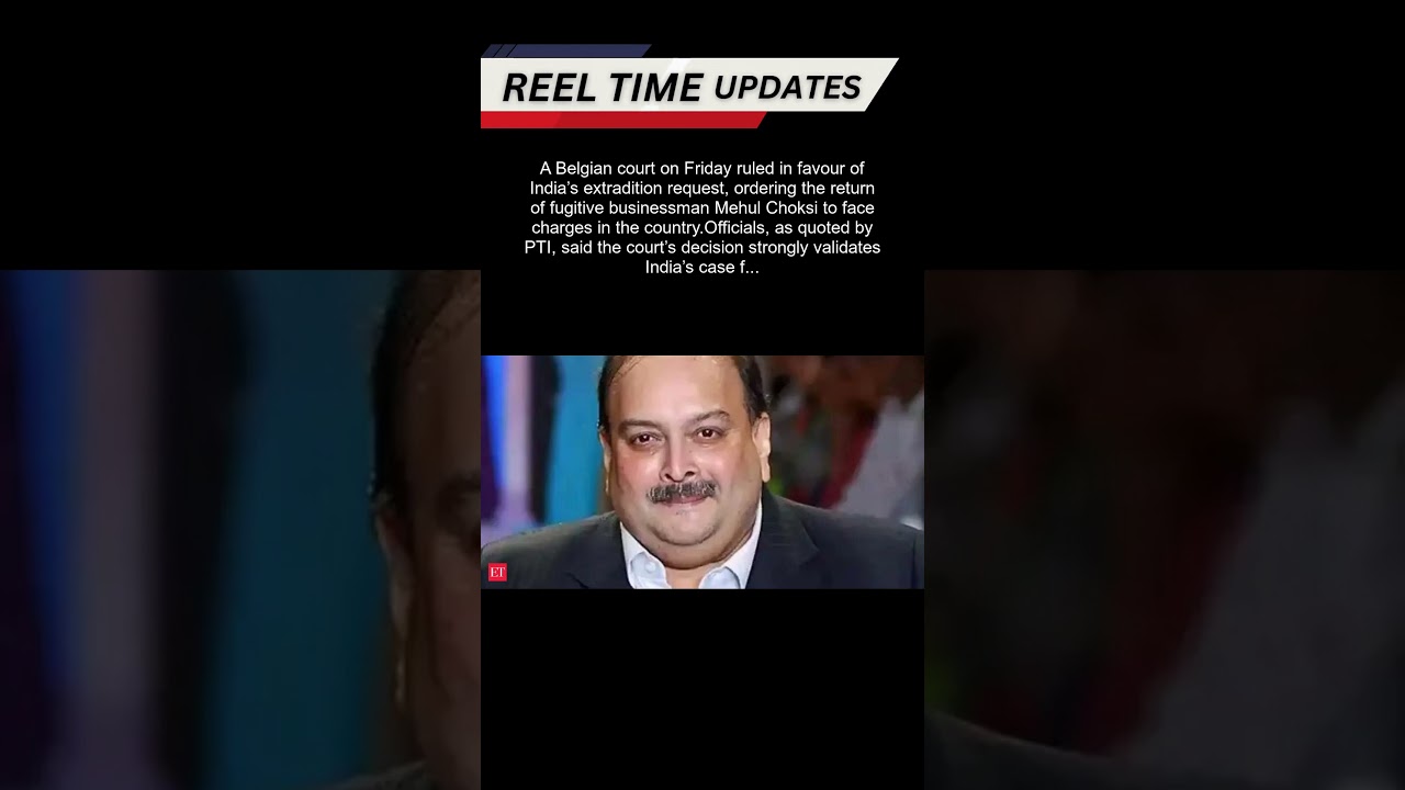 Belgian court orders  fugitive businessman Mehul Choksi&rsquo;s extradition, upholds India&rsquo;s request