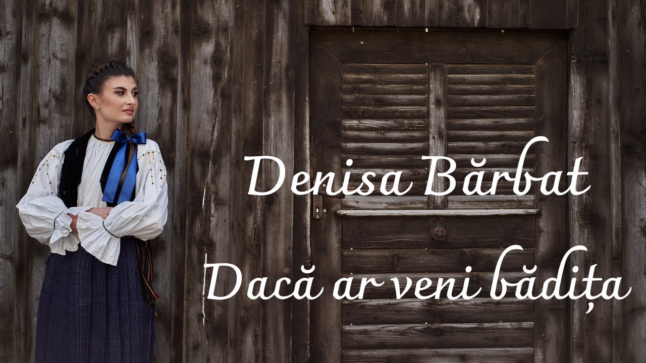 Denisa Bărbat - Dacă ar veni bădița | 2024