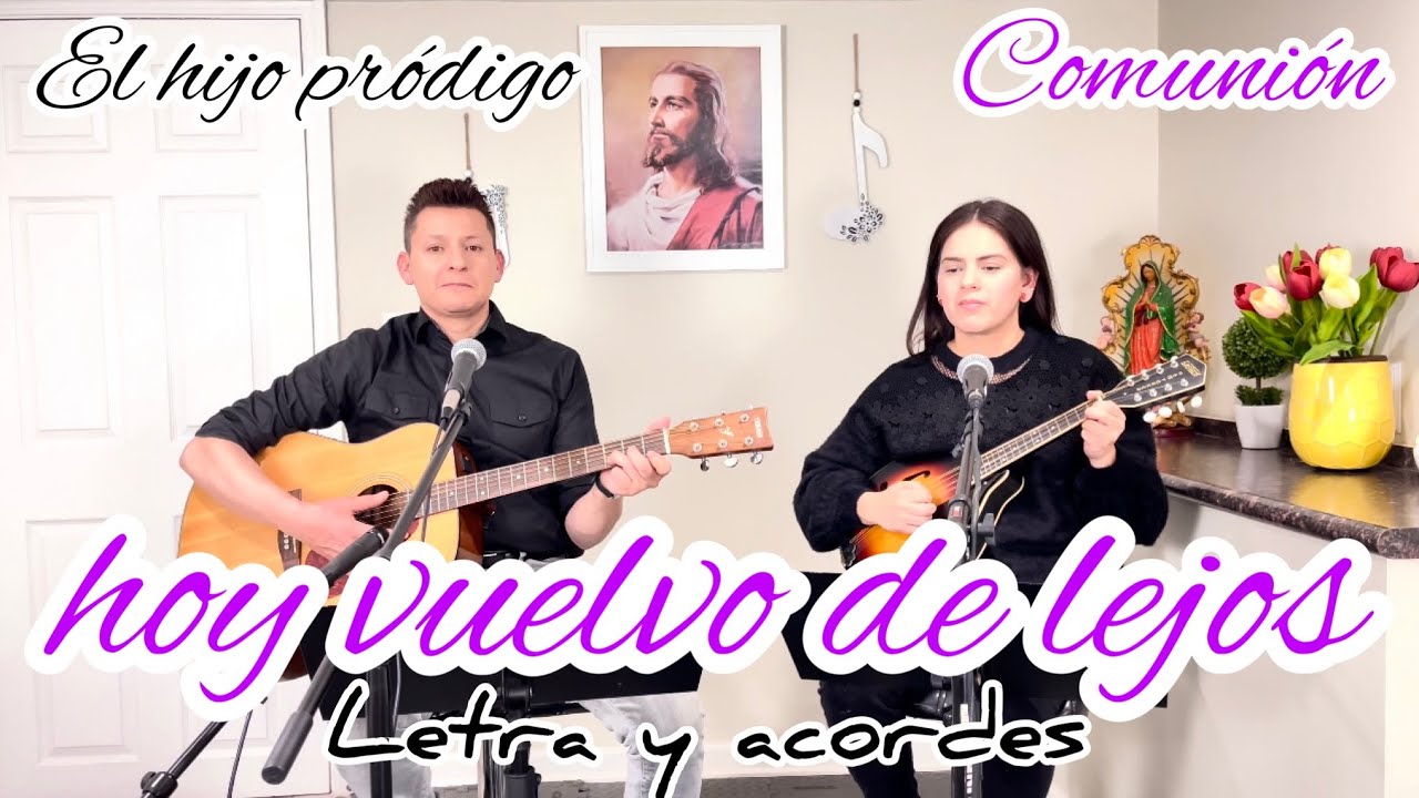hoy vuelvo de lejos- Canto de Comunión cuarto domingo de cuaresma Carmelo Erdozáin Letra y acordes