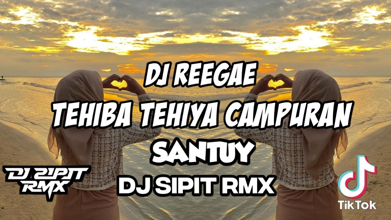 DJ REEGAE TEHIBA TEHIYA X CAMPURAN DJ SIPIT RMX
