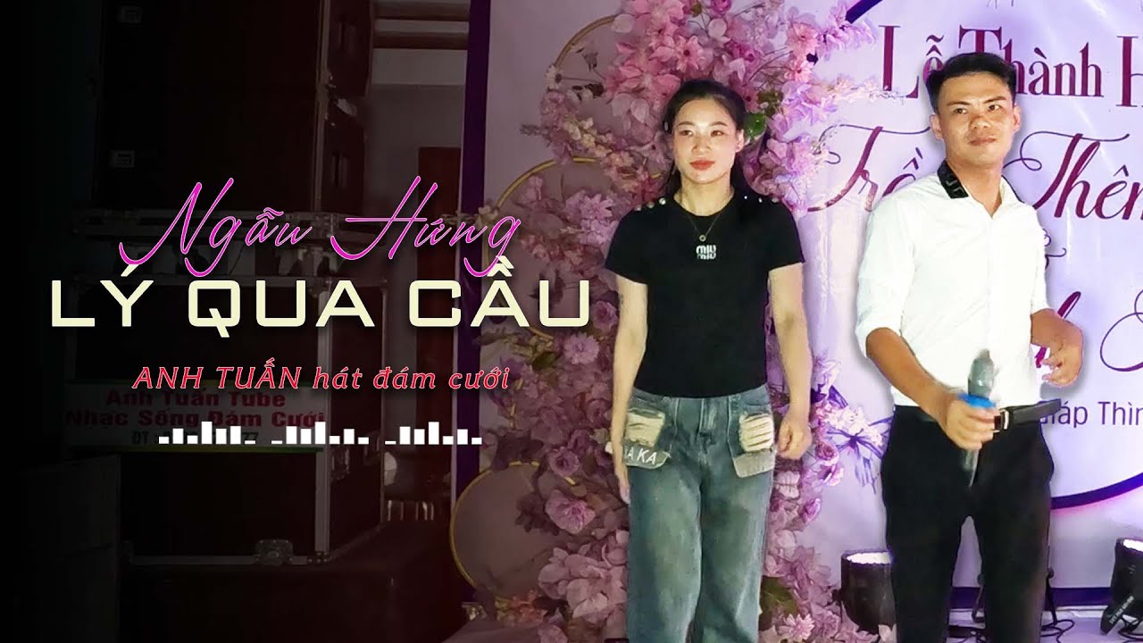 Ngẫu Hứng Lý Qua Cầu | Anh Tuấn Hát Đám Cưới x Chị Gái Cô Dâu Quẩy Siêu Ngầu !!!