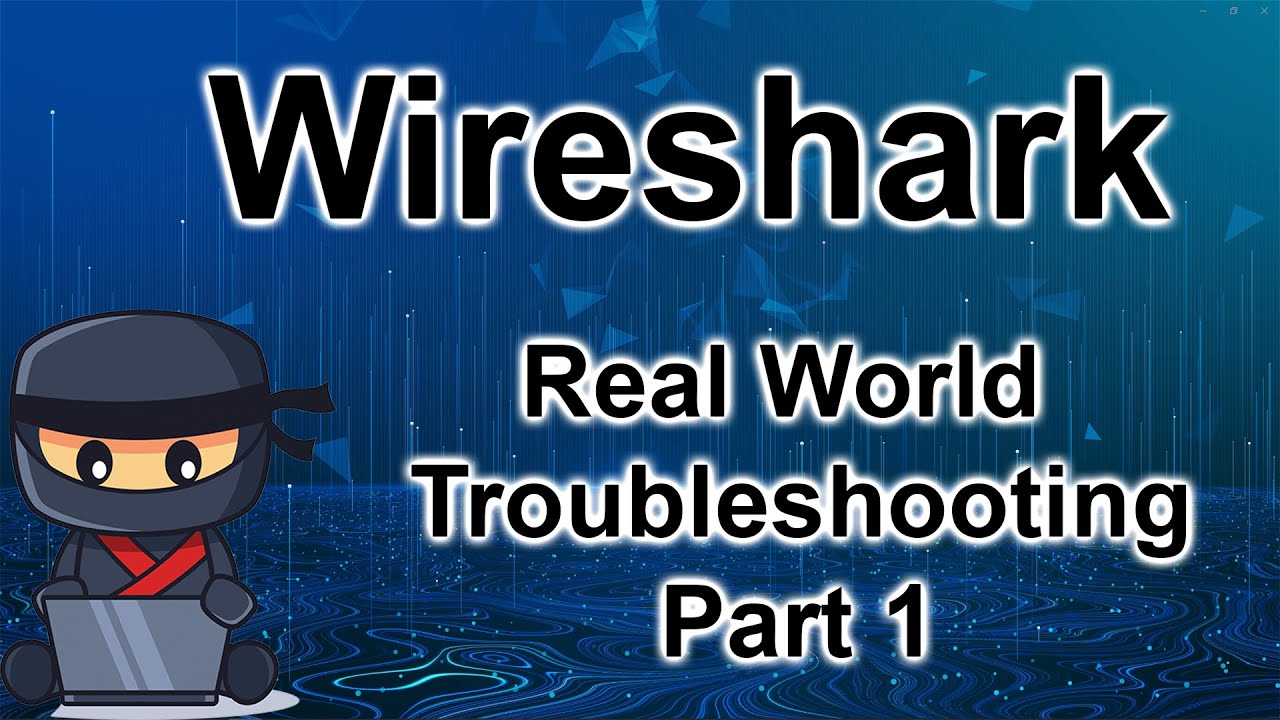 Wireshark class 7.1 - Real World Troubleshooting - Part 1