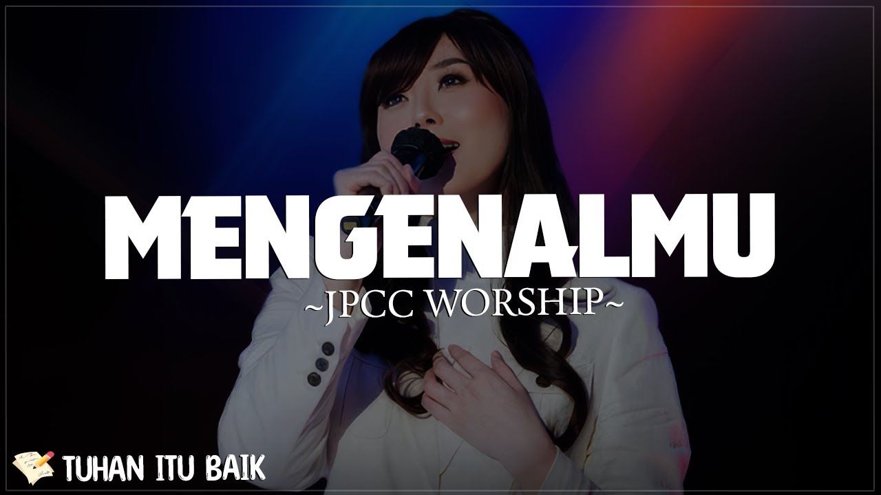 JPCC Worship - MengenalMu | Lirik Lagu Rohani