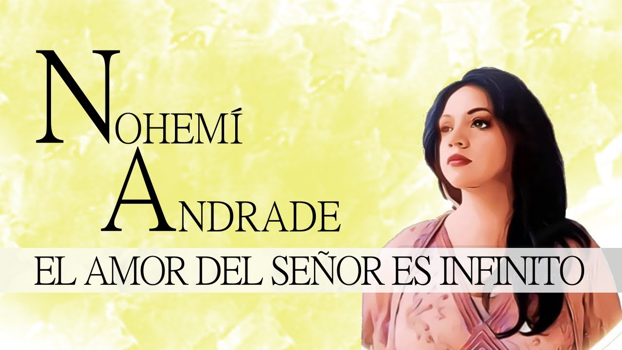 EL AMOR DEL SEÑOR ES INFINITO-NOEMI ANDRADE OFICIAL