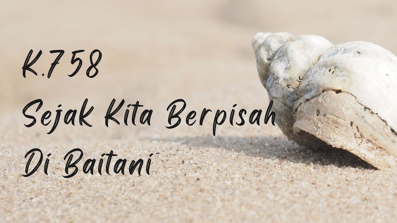 K.758 Sejak Kita Berpisah Di Baitani