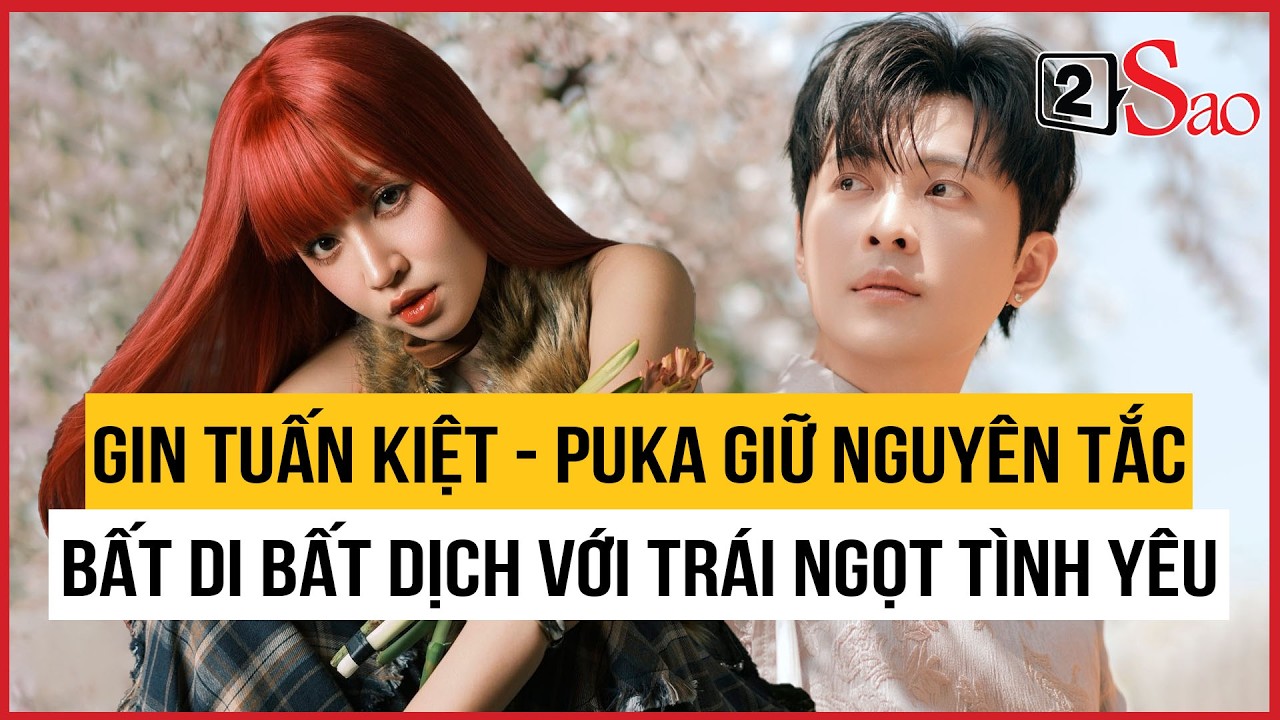 Gin Tuấn Kiệt - Puka giữ nguyên tắc bất di bất dịch với trái ngọt tình yêu | TIN GIẢI TRÍ