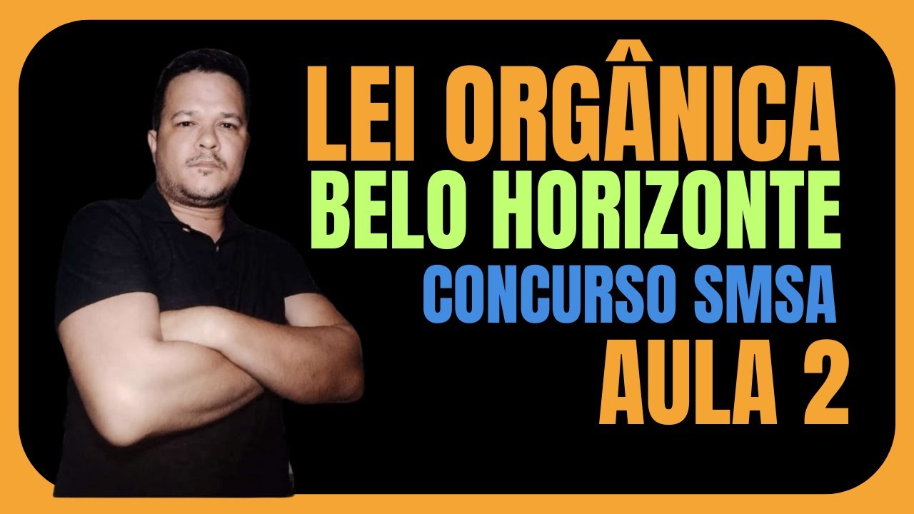 LEI ORGÂNICA ATUALIZADA 2025 - SECRETÁRIA MUNICIPAL DE SAÚDE - BELO HORIZONTE - AULA 2