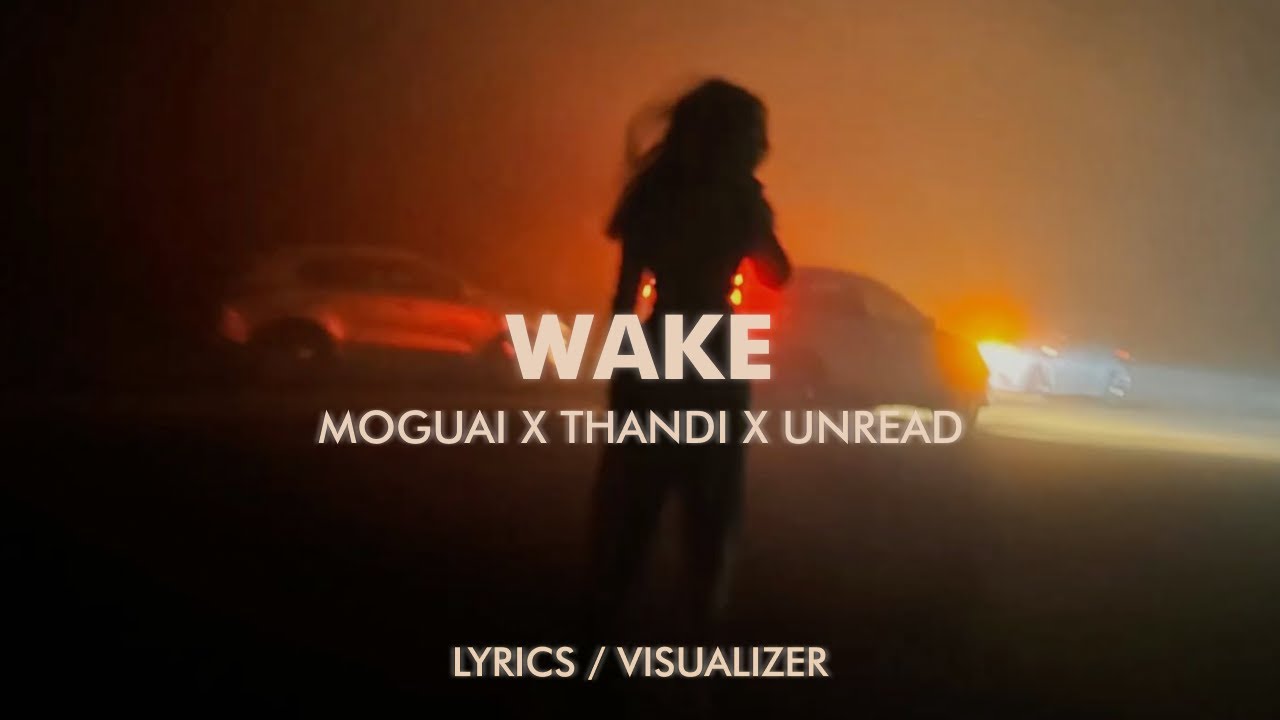 Moguai, Thandi, Unread - WAKE (Lyrics / Visualizer)