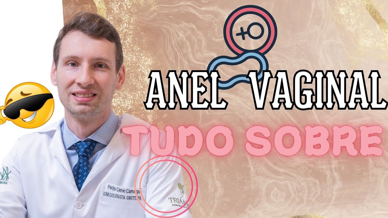 ESPECIAL: ANEL VAGINAL o que é, como colocar, efeitos, sintomas