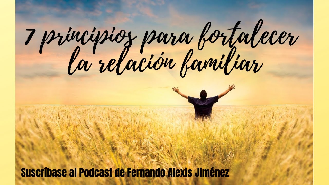 7 principios para fortalecer la relaci&oacute;n familiar