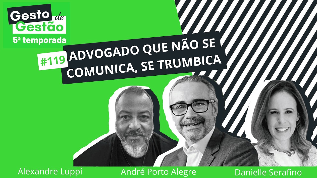 Advogado que não se comunica, se trumbica - 119 Gesto de Gestão