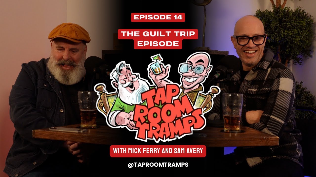 Tap Room Tramps - Episode 14 - The Guilt Trip Episode