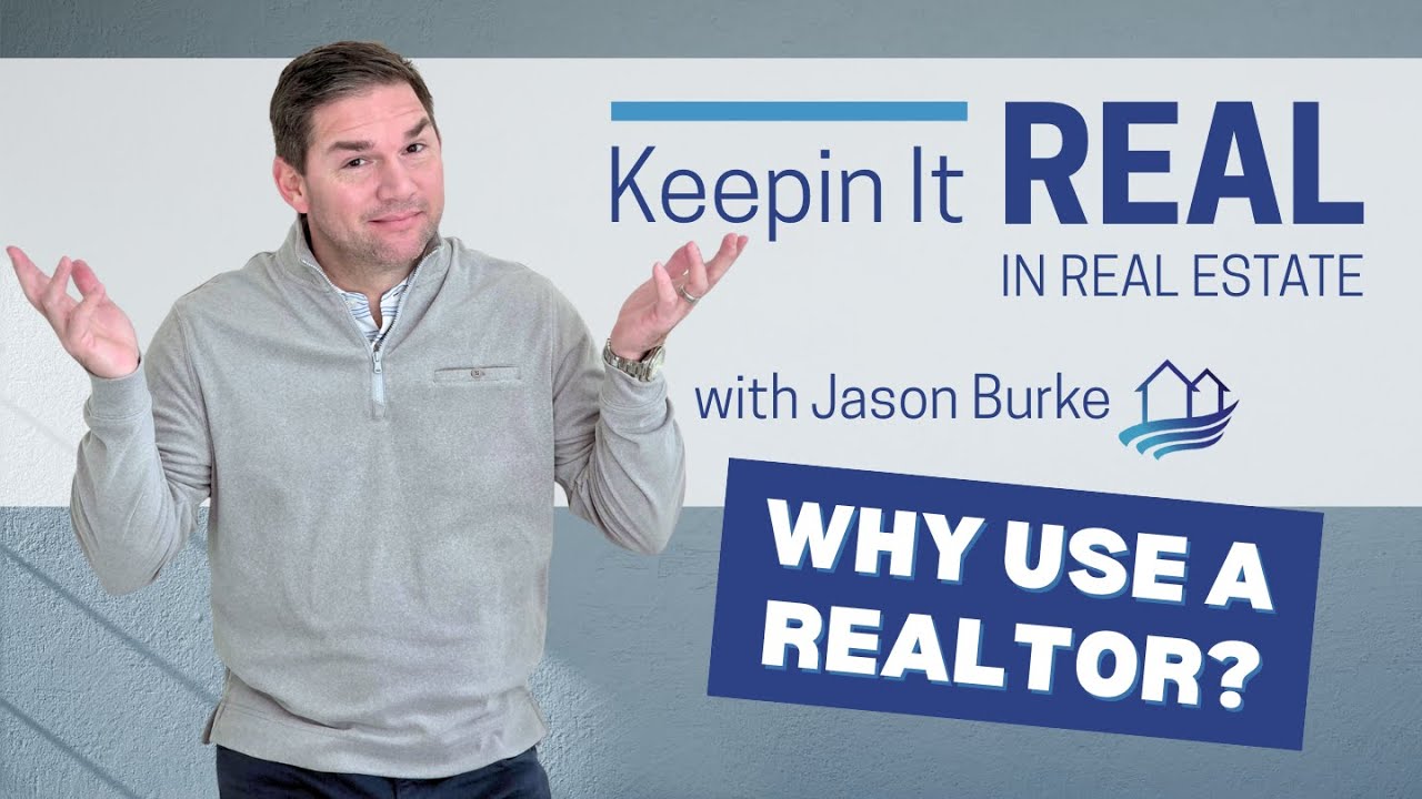 Why Use a Realtor - Ep 2: Keepin It Real with Jason Burke