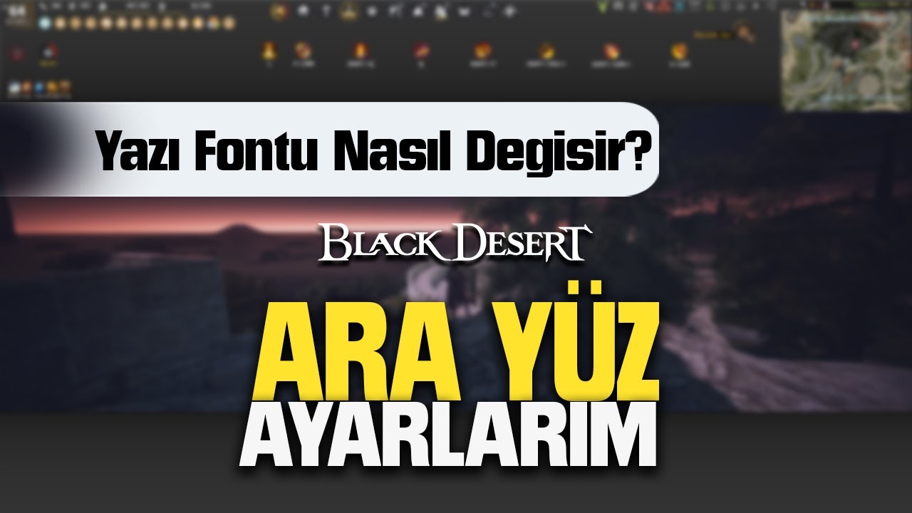 Black Desert Ayarları | Arayüz ve Yazı Fontu Nasıl Değiştirilir?