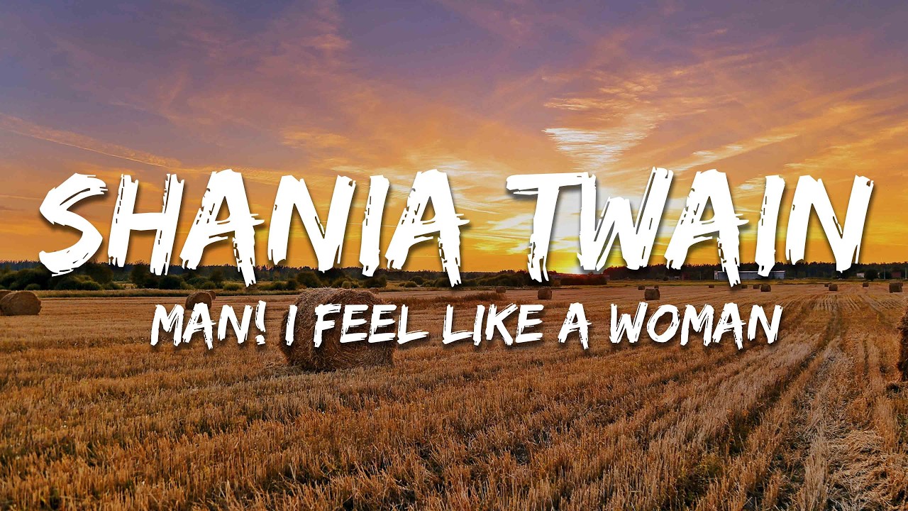 Shania Twain - Man! I Feel Like A Woman (Lyrics)