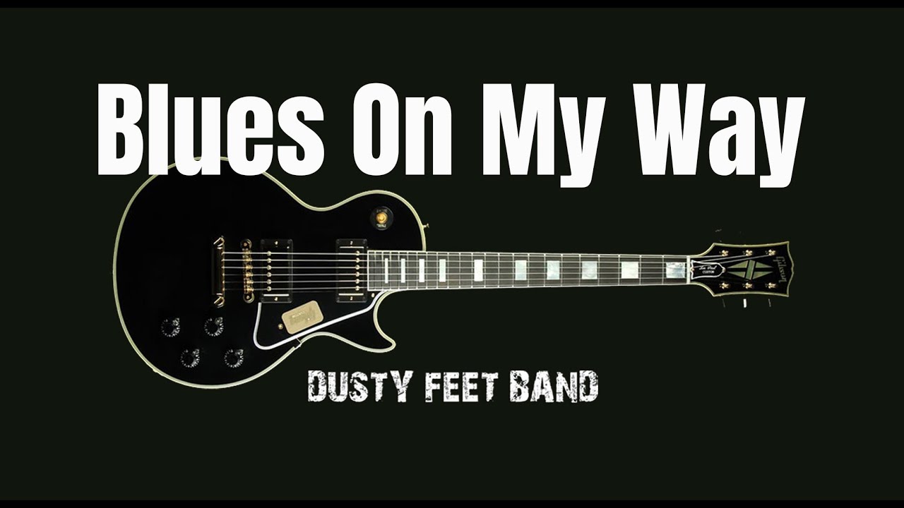 Dusty Feet Band – “Blues On My Way”