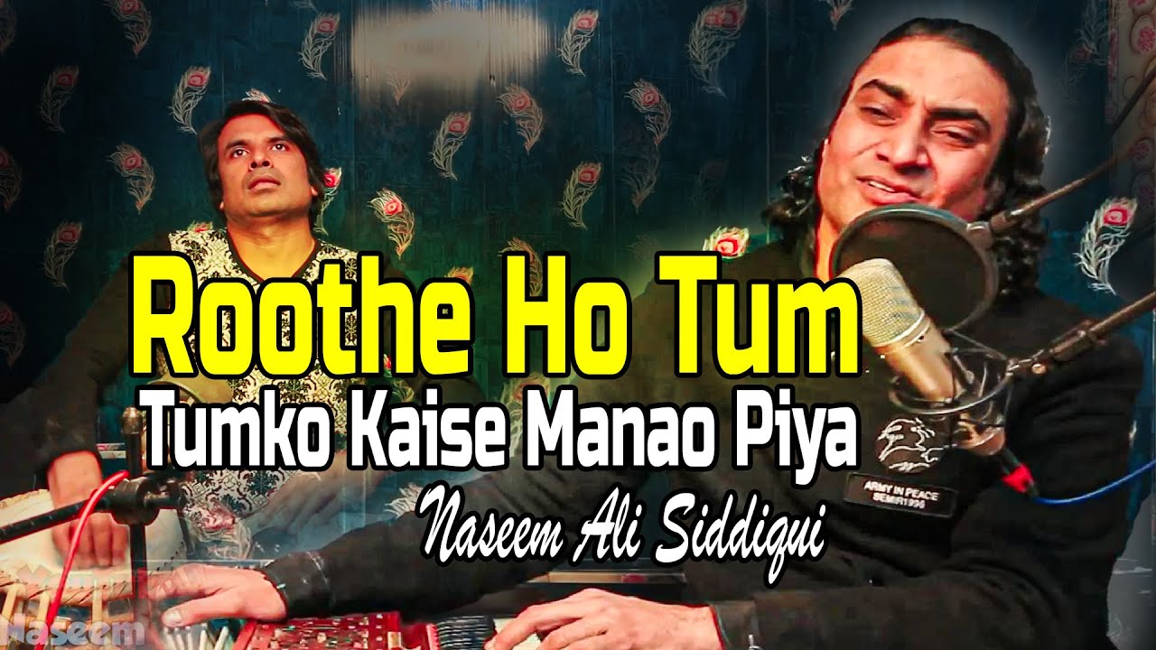 Roothe Ho Tum Tumko Kaise Manao Piya - Naseem Ali Siddiqui | Live